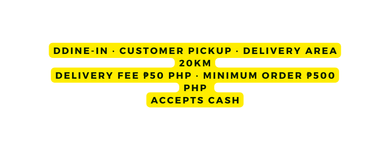 dDine in Customer pickup Delivery area 20km Delivery fee 50 PHP Minimum order 500 PHP Accepts Cash